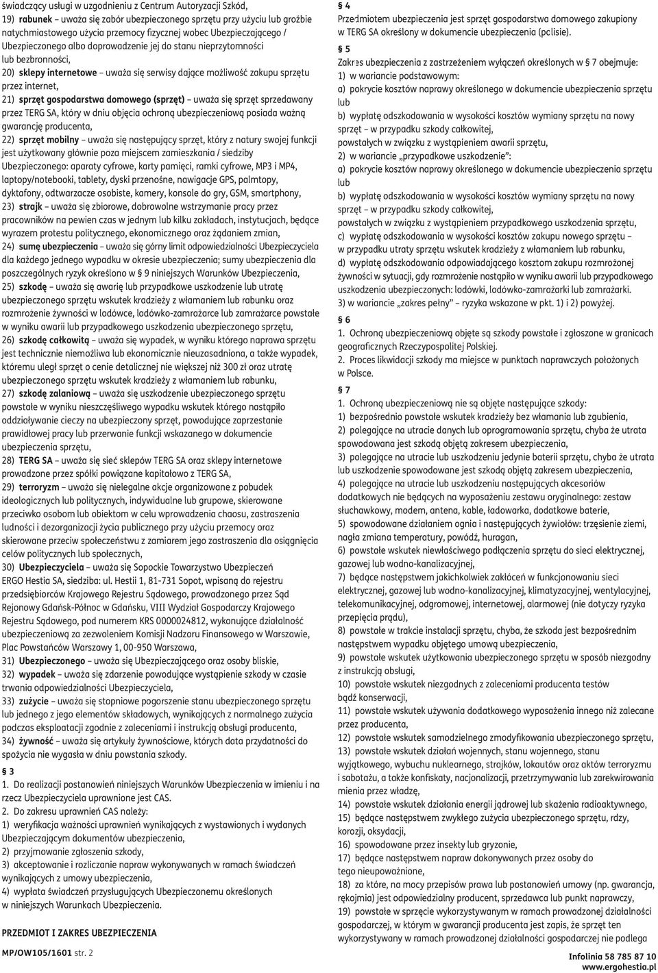 gospodarstwa domowego (sprzęt) uważa się sprzęt sprzedawany przez TERG SA, który w dniu objęcia ochroną ubezpieczeniową posiada ważną gwarancję producenta, 22) sprzęt mobilny uważa się następujący