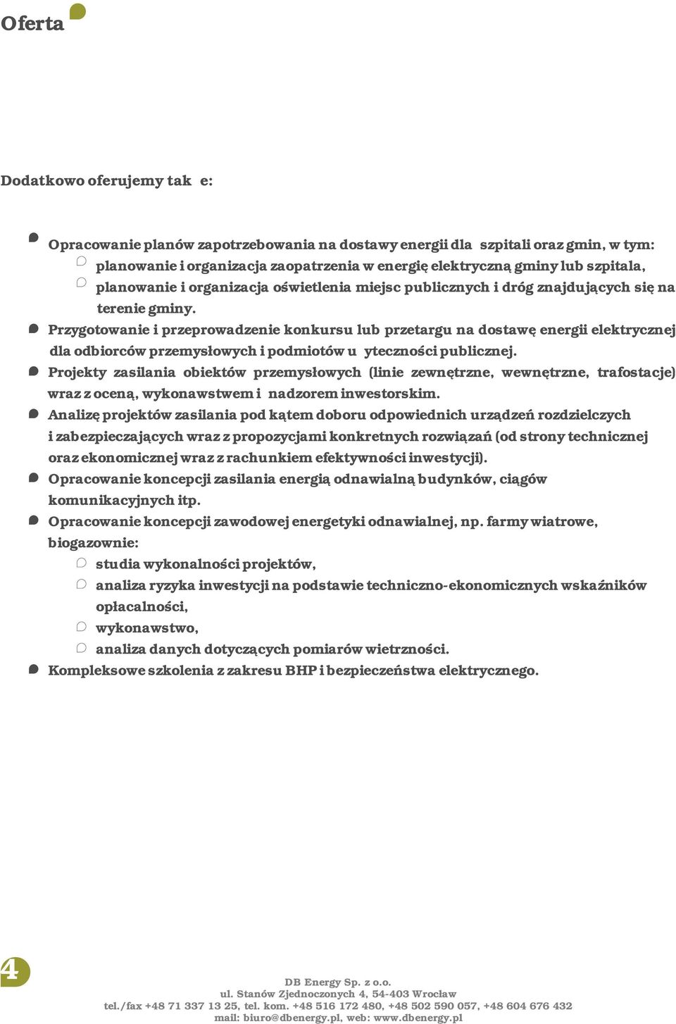 Przygotowanie i przeprowadzenie konkursu lub przetargu na dostawę energii elektrycznej dla odbiorców przemysłowych i podmiotów użyteczności publicznej.
