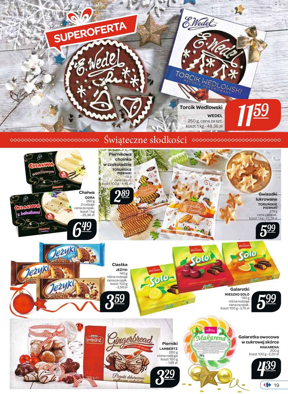 lukrowane TORUŃSKIE PIERNIKI 275 g koszt 1 kg - 21,78 zł 5 Ciastka JEŻYKI 140 g - 2,56 zł 3 59 Galaretki MIESZKO SOLO