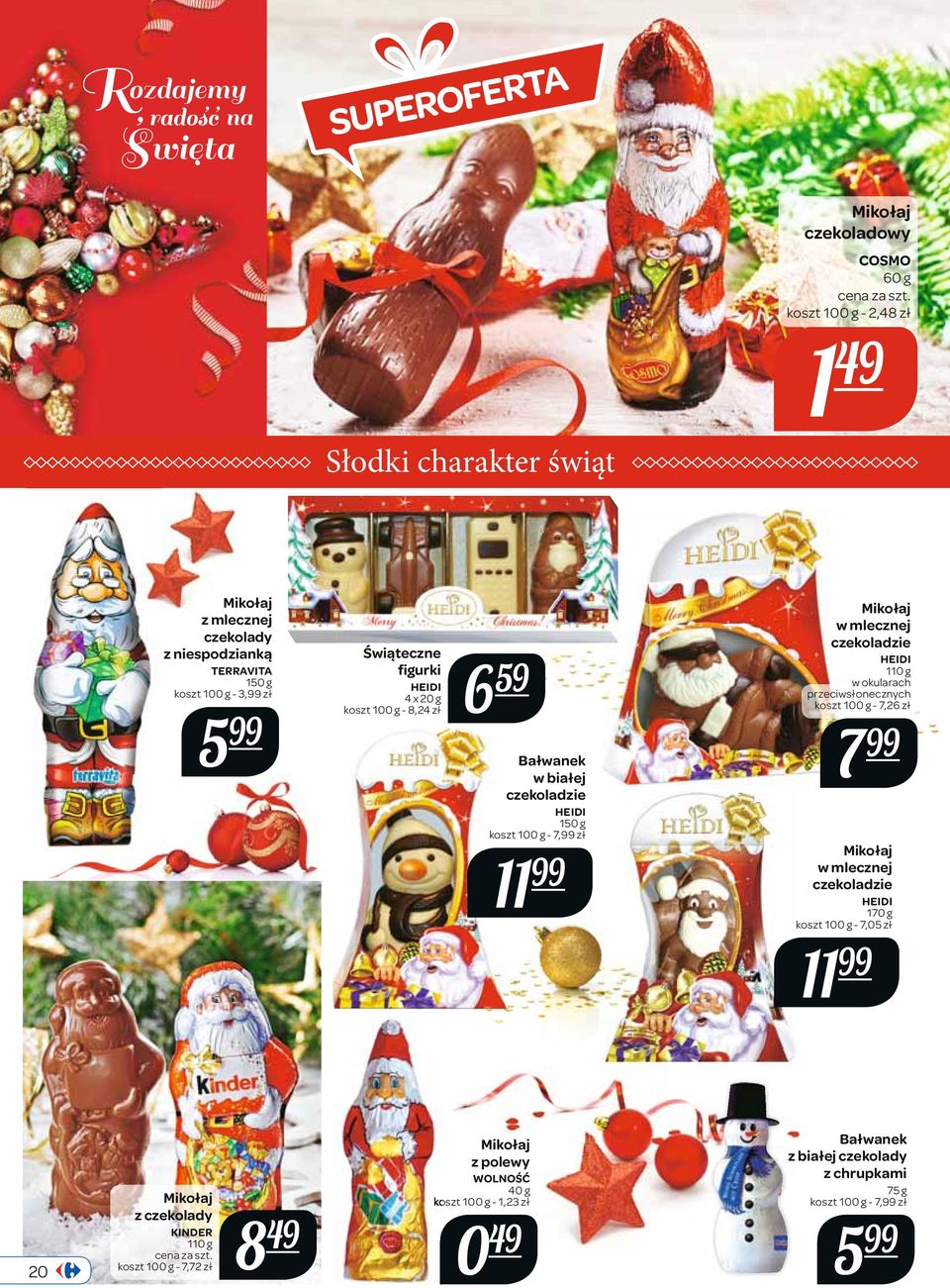 Mikołaj w mlecznej czekoladzie HEIDI 110 g w okularach przeciwsłonecznych - 7,26 zł 7 Mikołaj w mlecznej czekoladzie HEIDI 170 g - 7,05 zł 11