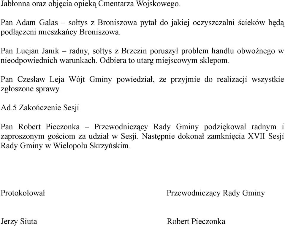 Pan Czesław Leja Wójt Gminy powiedział, że przyjmie do realizacji wszystkie zgłoszone sprawy. Ad.
