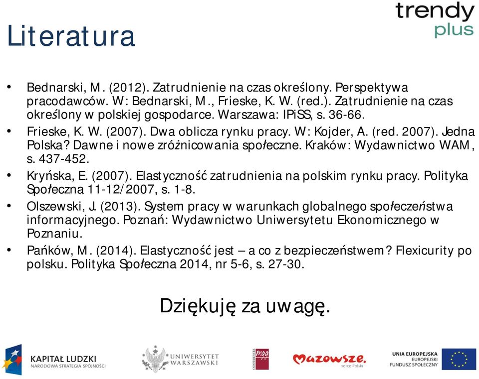 Kry ska, E. (2007). Elastyczno zatrudnienia na polskim rynku pracy. Polityka Spo eczna 11-12/2007, s. 1-8. Olszewski, J. (2013).