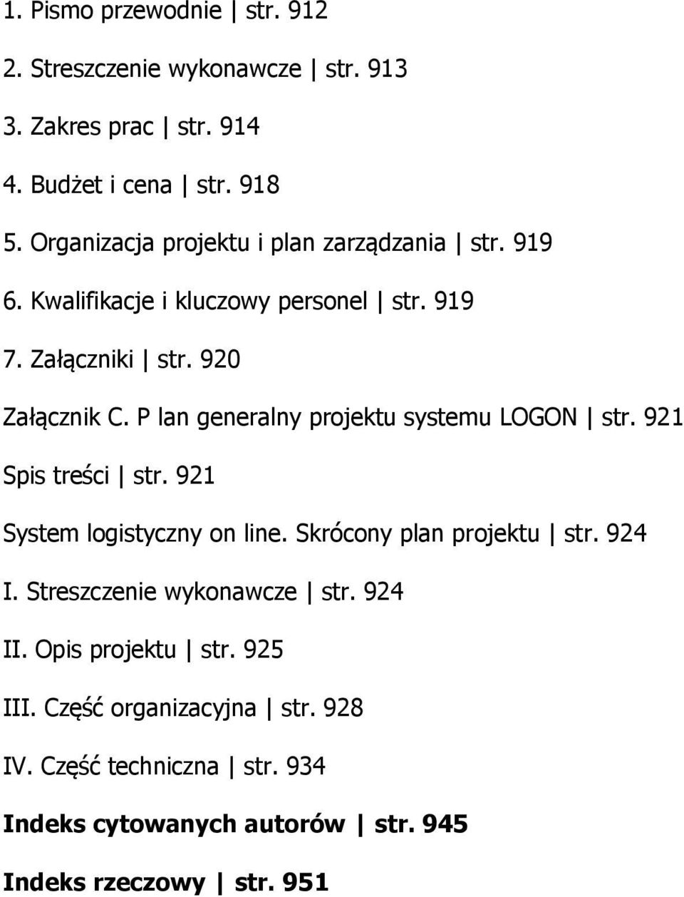 P lan generalny projektu systemu LOGON str. 921 Spis treści str. 921 System logistyczny on line. Skrócony plan projektu str. 924 I.