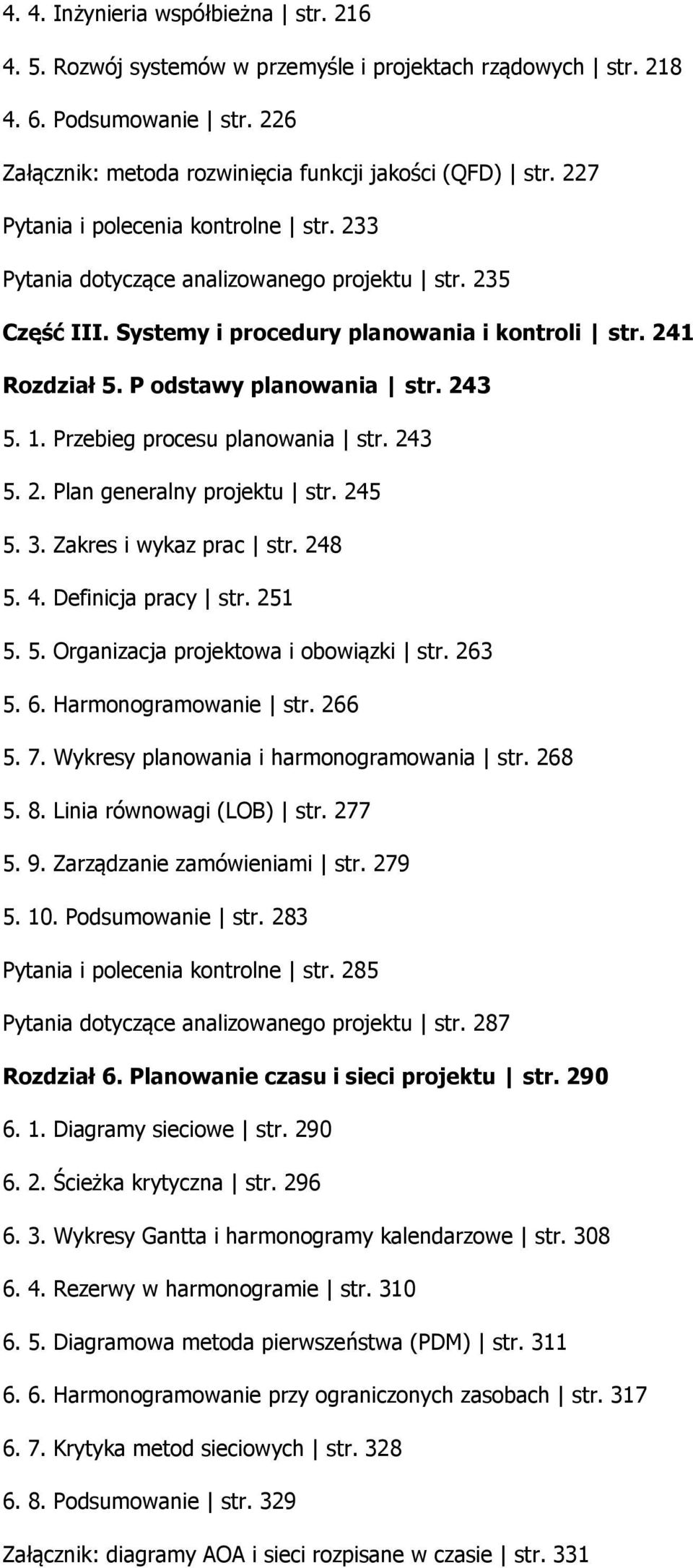 1. Przebieg procesu planowania str. 243 5. 2. Plan generalny projektu str. 245 5. 3. Zakres i wykaz prac str. 248 5. 4. Definicja pracy str. 251 5. 5. Organizacja projektowa i obowiązki str. 263 5. 6.