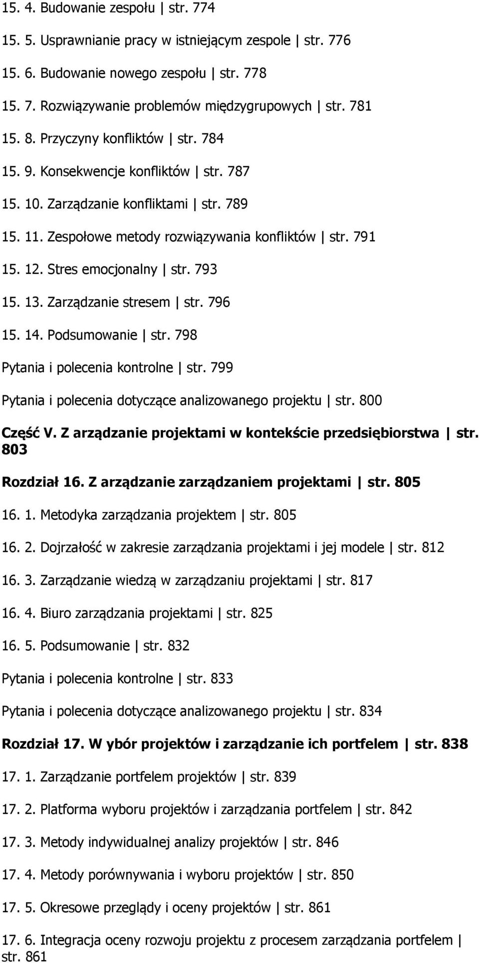 793 15. 13. Zarządzanie stresem str. 796 15. 14. Podsumowanie str. 798 Pytania i polecenia kontrolne str. 799 Pytania i polecenia dotyczące analizowanego projektu str. 800 Część V.