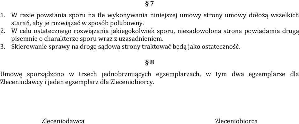 W celu ostatecznego rozwiązania jakiegokolwiek sporu, niezadowolona strona powiadamia drugą pisemnie o charakterze sporu wraz z