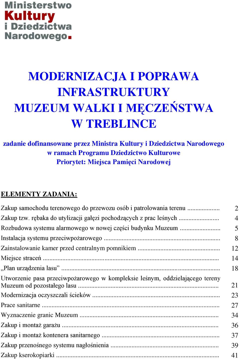 .. 4 Rozbudowa systemu alarmowego w nowej części budynku Muzeum... 5 Instalacja systemu przeciwpożarowego... 8 Zainstalowanie kamer przed centralnym pomnikiem... 12 Miejsce straceń.