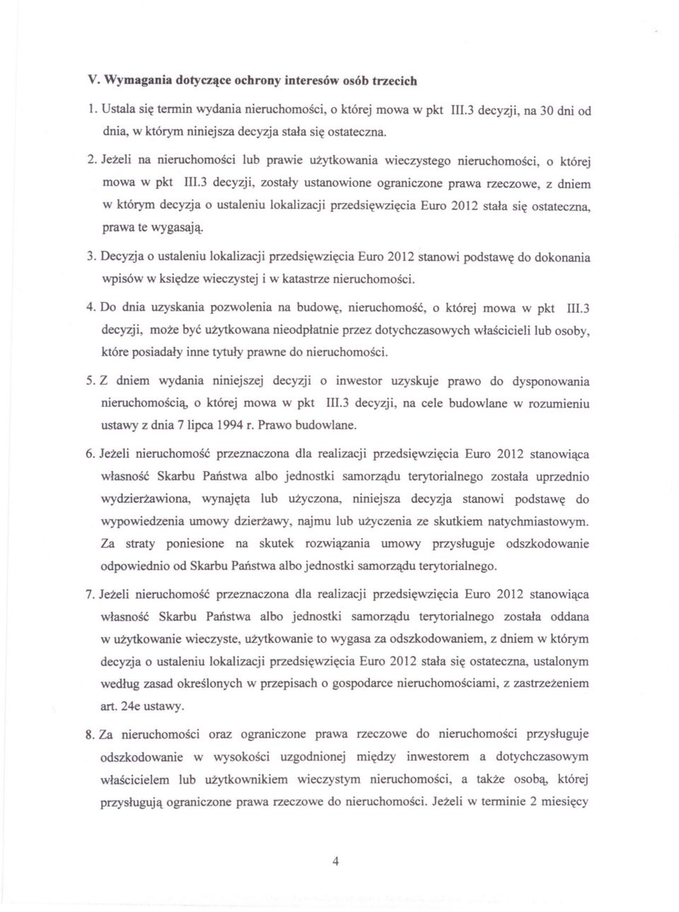 3 decyzji, zostaly ustanowione ograniczone prawa rzeczowe, z dniem w którym decyzja o ustaleniu lokalizacji przedsiewziecia Euro 2012 stala sie ostateczna, prawa te wygasaja. 3.