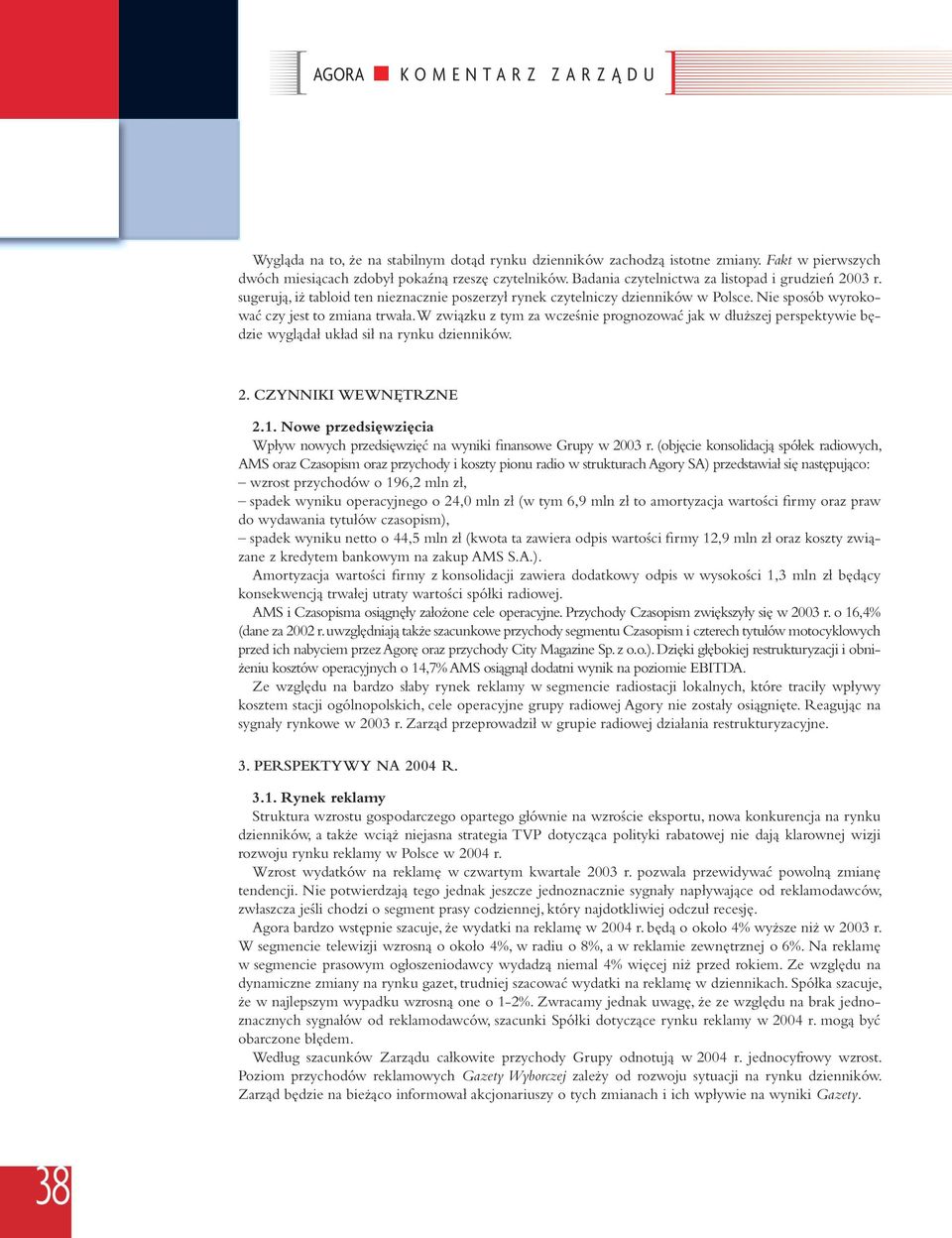 W związku z tym za wcześnie prognozować jak w dłuższej perspektywie będzie wyglądał układ sił na rynku dzienników. 2. CZYNNIKI WEWNĘTRZNE 2.1.