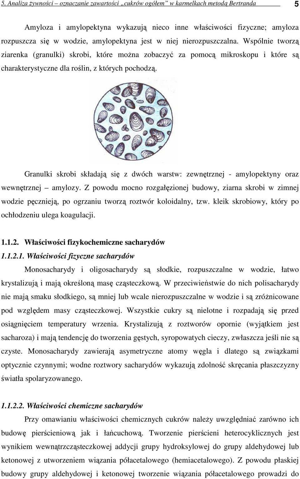 Granulki skrobi składają się z dwóch warstw: zewnętrznej - amylopektyny oraz wewnętrznej amylozy.