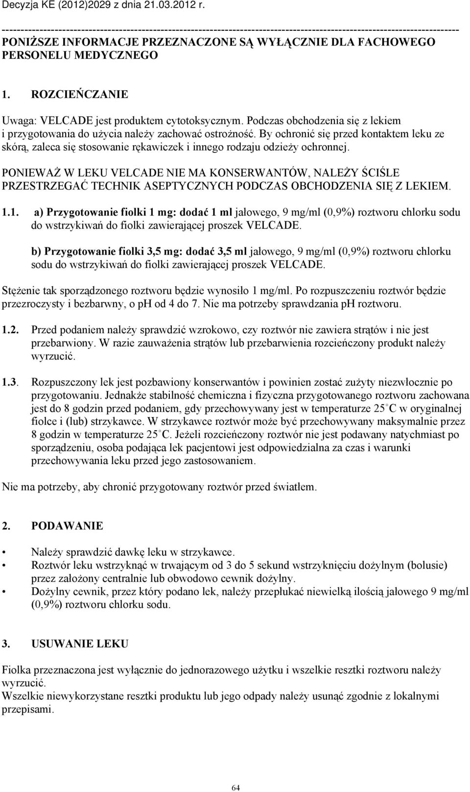 By ochronić się przed kontaktem leku ze skórą, zaleca się stosowanie rękawiczek i innego rodzaju odzieży ochronnej.