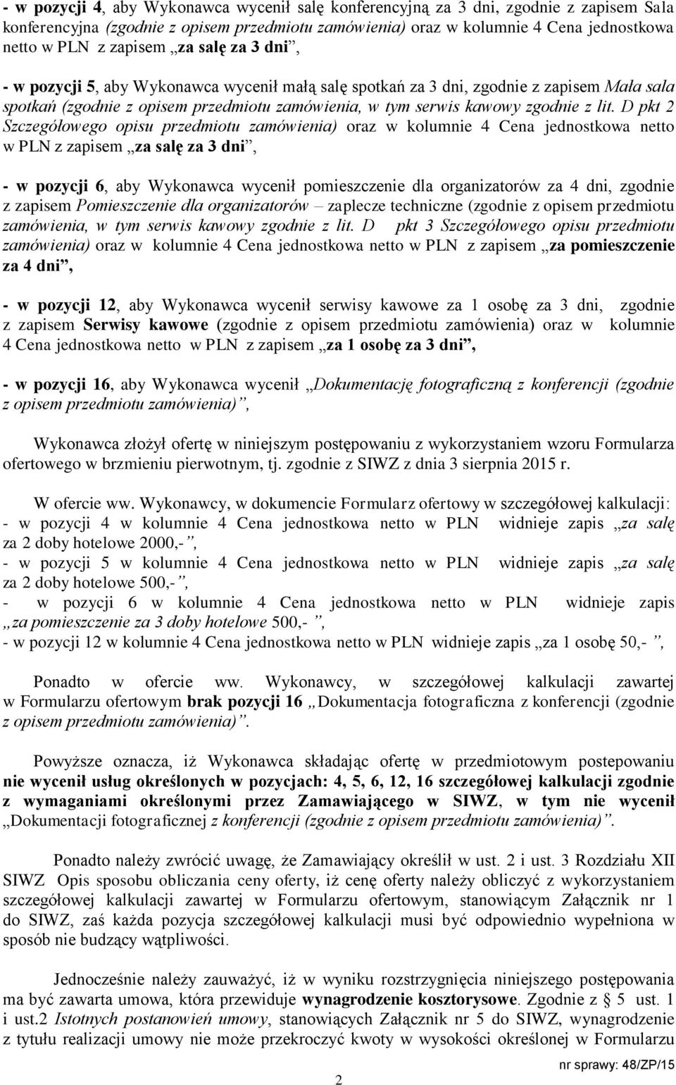 lit. D pkt 2 Szczegółowego opisu przedmiotu zamówienia) oraz w kolumnie 4 Cena jednostkowa netto w PLN z zapisem za salę za 3 dni, - w pozycji 6, aby Wykonawca wycenił pomieszczenie dla organizatorów