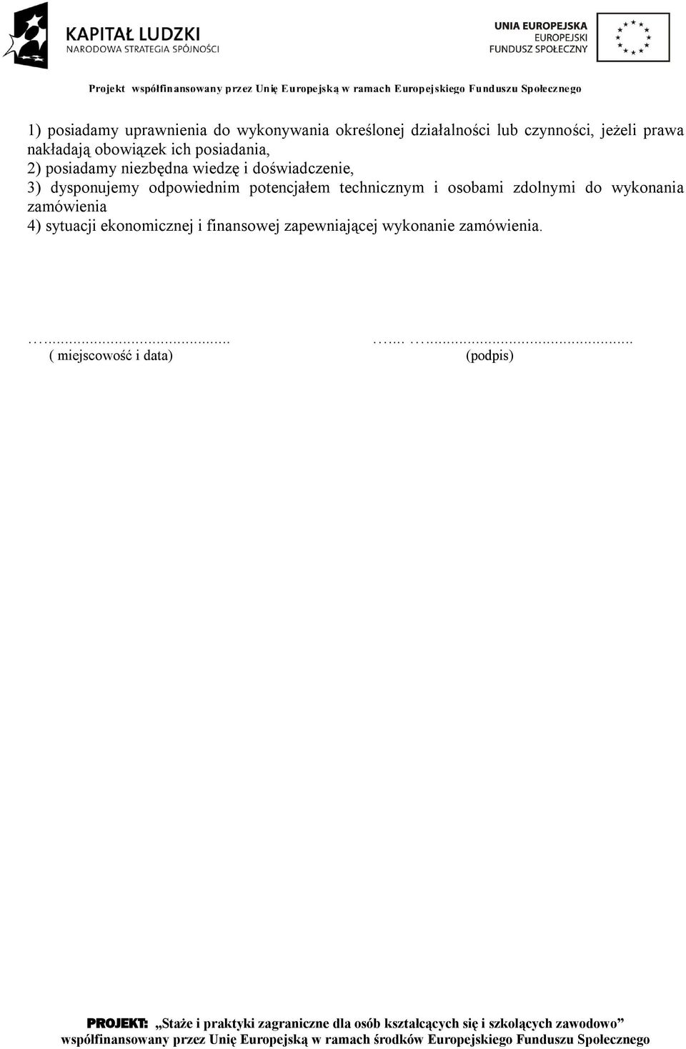 dysponujemy odpowiednim potencjałem technicznym i osobami zdolnymi do wykonania zamówienia 4)