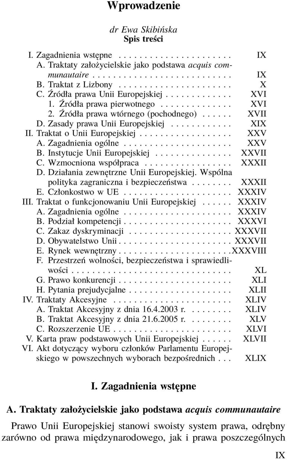Zasady prawa Unii Europejskiej............ XIX II. Traktat o Unii Europejskiej.................. XXV A. Zagadnienia ogólne..................... XXV B. Instytucje Unii Europejskiej............... XXVII C.