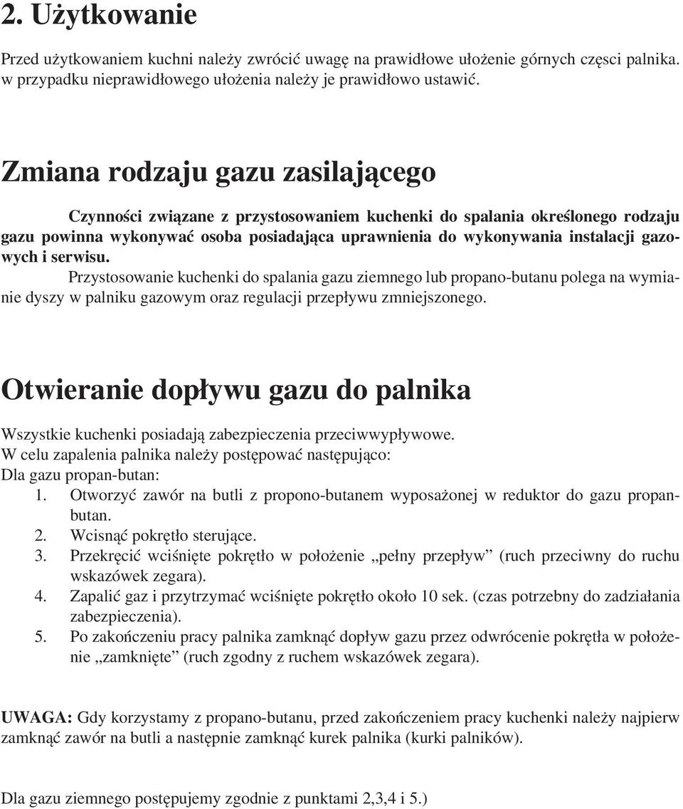 i serwisu. Przystosowanie kuchenki do spalania gazu ziemnego lub propano-butanu polega na wymianie dyszy w palniku gazowym oraz regulacji przepływu zmniejszonego.