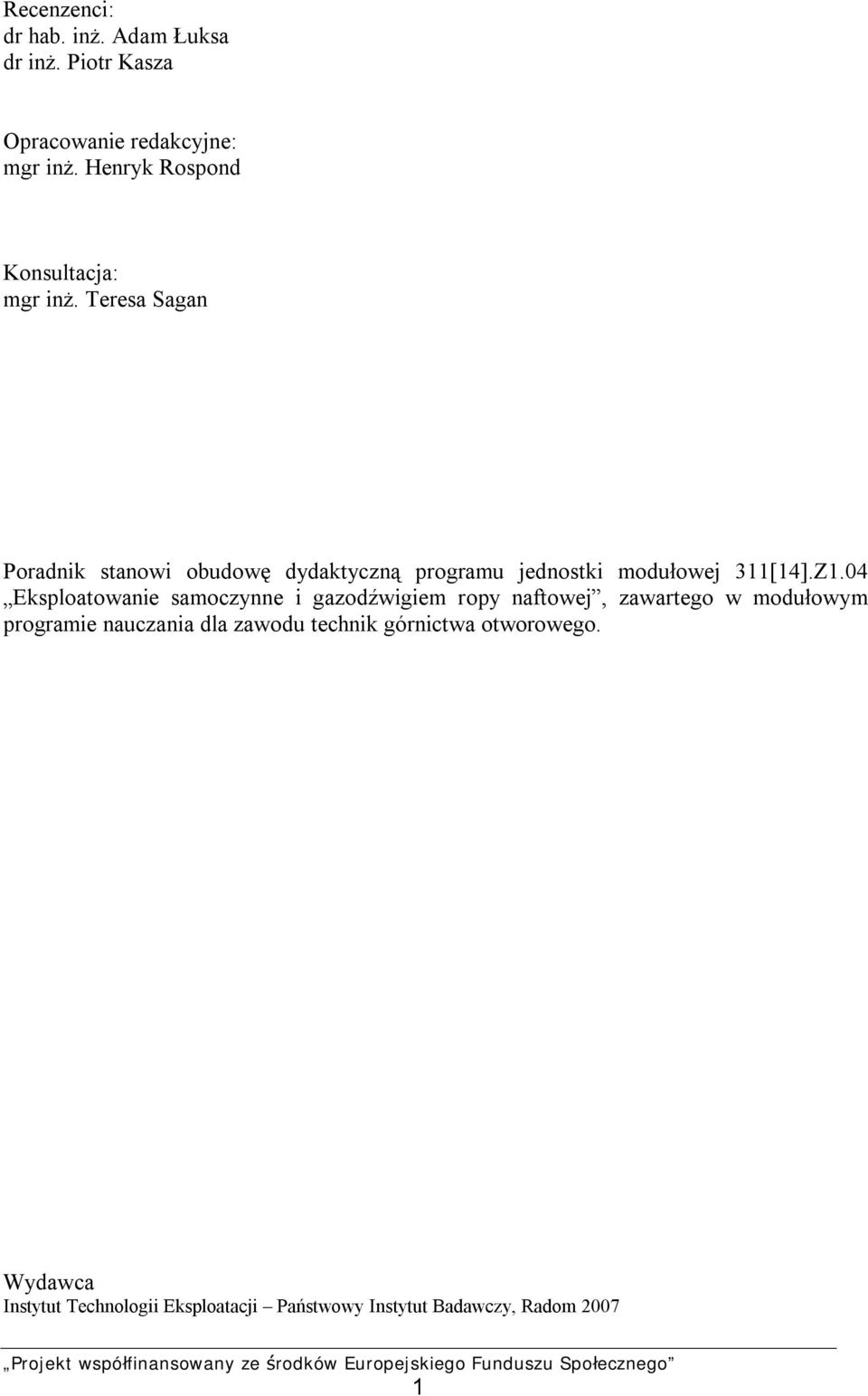 Teresa Sagan Poradnik stanowi obudowę dydaktyczną programu jednostki modułowej 311[14].Z1.