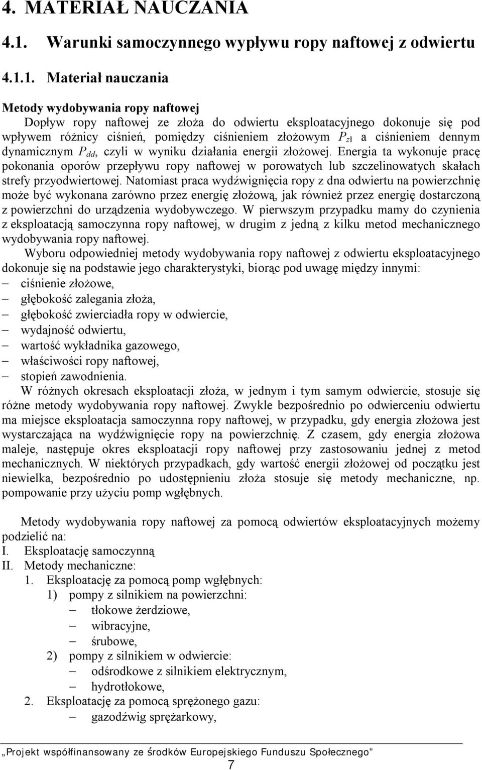 1. Materiał nauczania Metody wydobywania ropy naftowej Dopływ ropy naftowej ze złoża do odwiertu eksploatacyjnego dokonuje się pod wpływem różnicy ciśnień, pomiędzy ciśnieniem złożowym P zł a