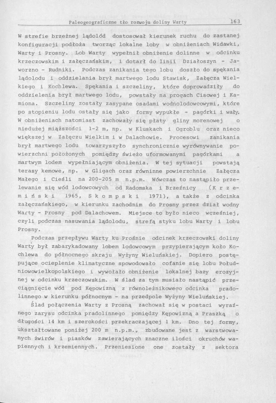 Podczas zanikania tego lobu doszło do spękania lądolodu i oddzielania brył martwego lodu Stawisk, Załęcza Wielkiego i Kochlewa.