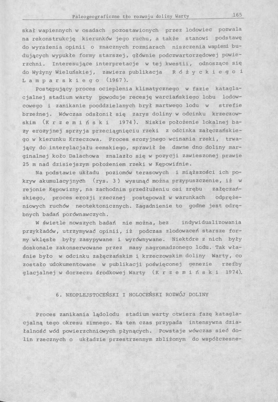 Interesujące interpretacje w tej kwestii, odnoszące się do Wyżyny Wieluńskiej, zawiera publikacja R ó ż y c k i e g o i L a m p a r s k i e g o (1967 ).