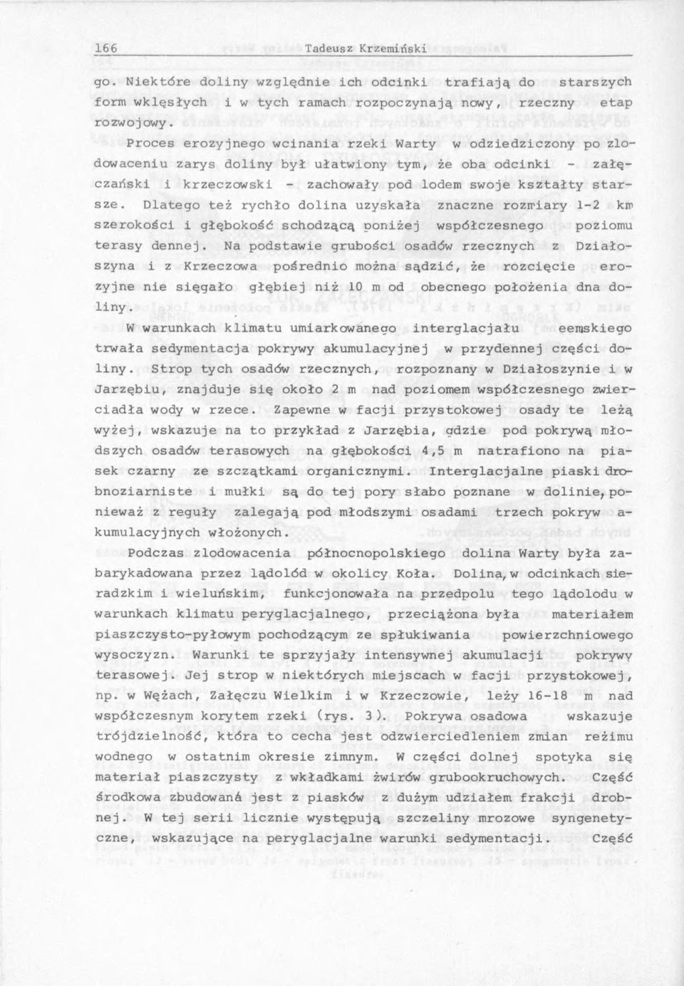 Dlatego też rychło dolina uzyskała znaczne rozmiary 1-2 km szerokości i głębokość schodzącą poniżej współczesnego poziomu terasy dennej.