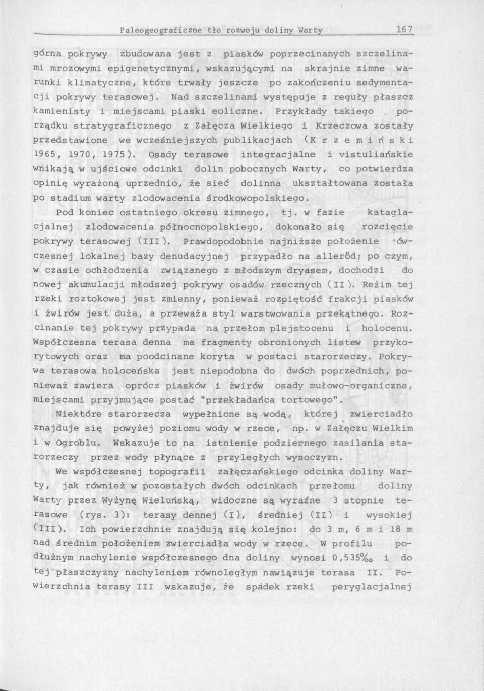 Przykłady takiego porządku stratygraficznego z Załęcza Wielkiego i Krzeczowa zostały przedstawione we wcześniejszych publikacjach ( K r z e m i ń s k i 1965, 1970, 1975).