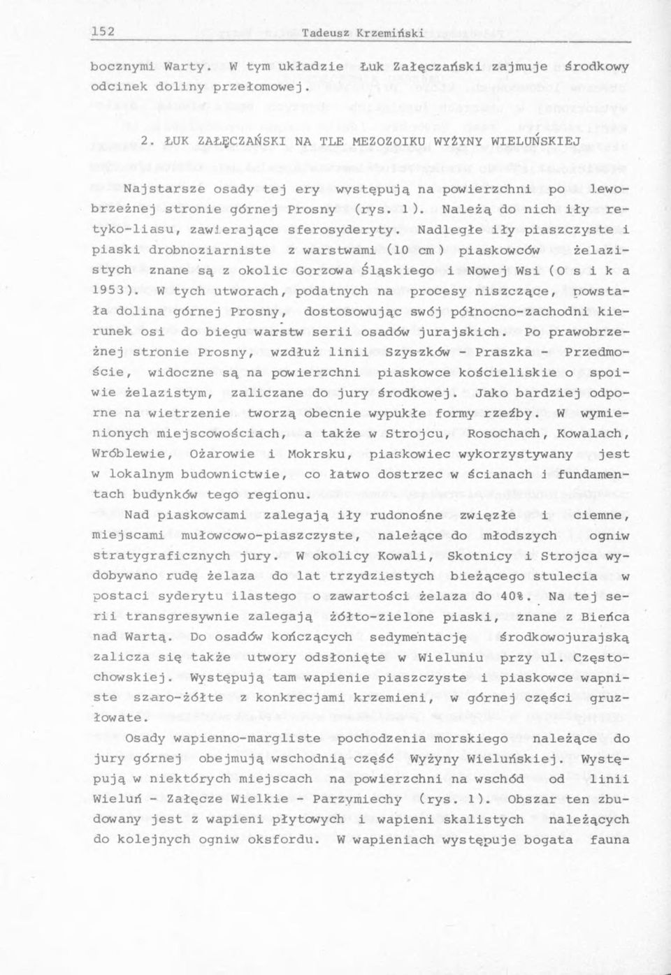 Należą do nich iły retyko-liasu, zawierające sferosyderyty.