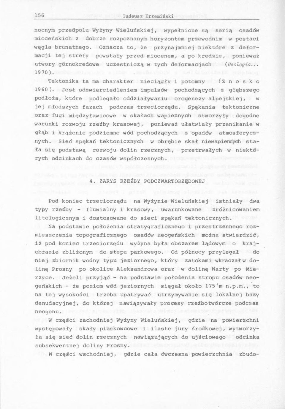 Tektonika ta ma charakter nieciągły i potomny (z n o s k o 1960).
