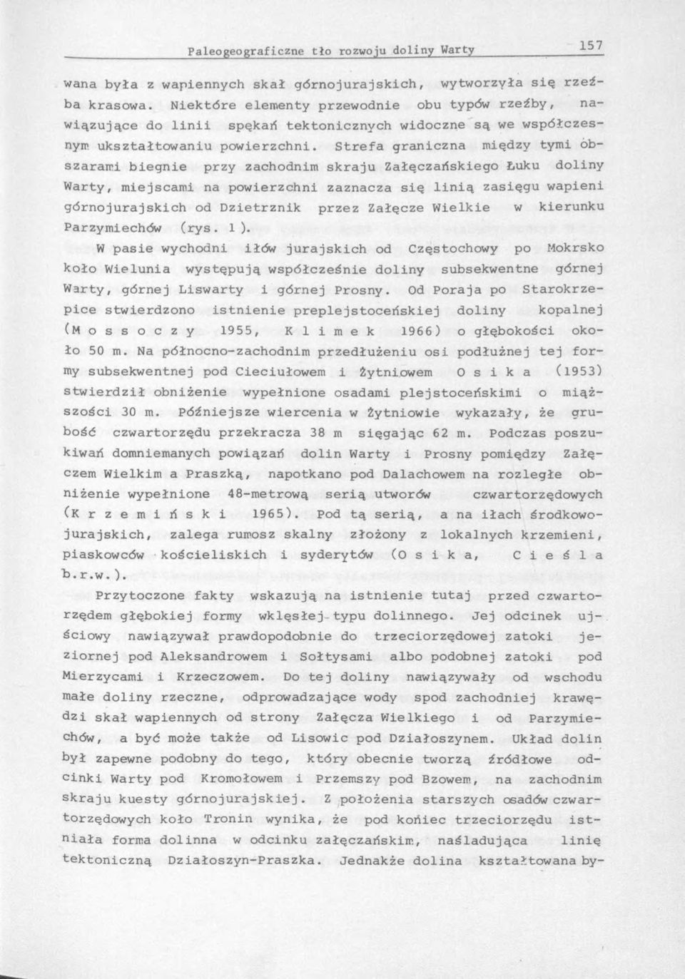 Strefa graniczna między tymi obszarami biegnie przy zachodnim skraju Załęczańskiego Łuku doliny Warty, miejscami na powierzchni zaznacza się linią zasięgu wapieni górnojurajskich od Dzietrznik przez