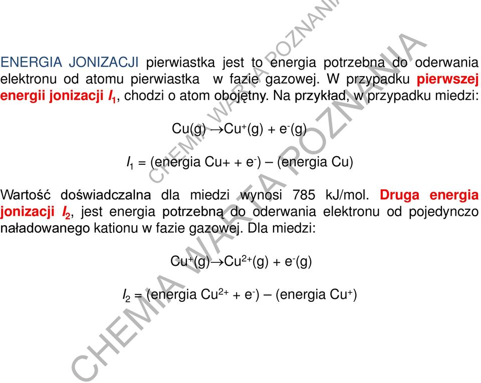 Na przykład, w przypadku miedzi: Cu(g) Cu + (g) + e - (g) I 1 = (energia Cu+ + e - ) (energia Cu) Wartość doświadczalna dla miedzi