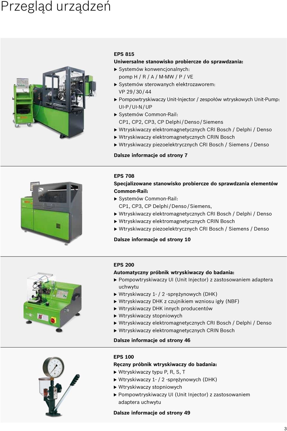 Delphi / Denso u Wtryskiwaczy elektromagnetycznych CRIN Bosch u Wtryskiwaczy piezoelektrycznych CRI Bosch / Siemens / Denso Dalsze informacje od strony 7 EPS 708 Specjalizowane stanowisko probiercze