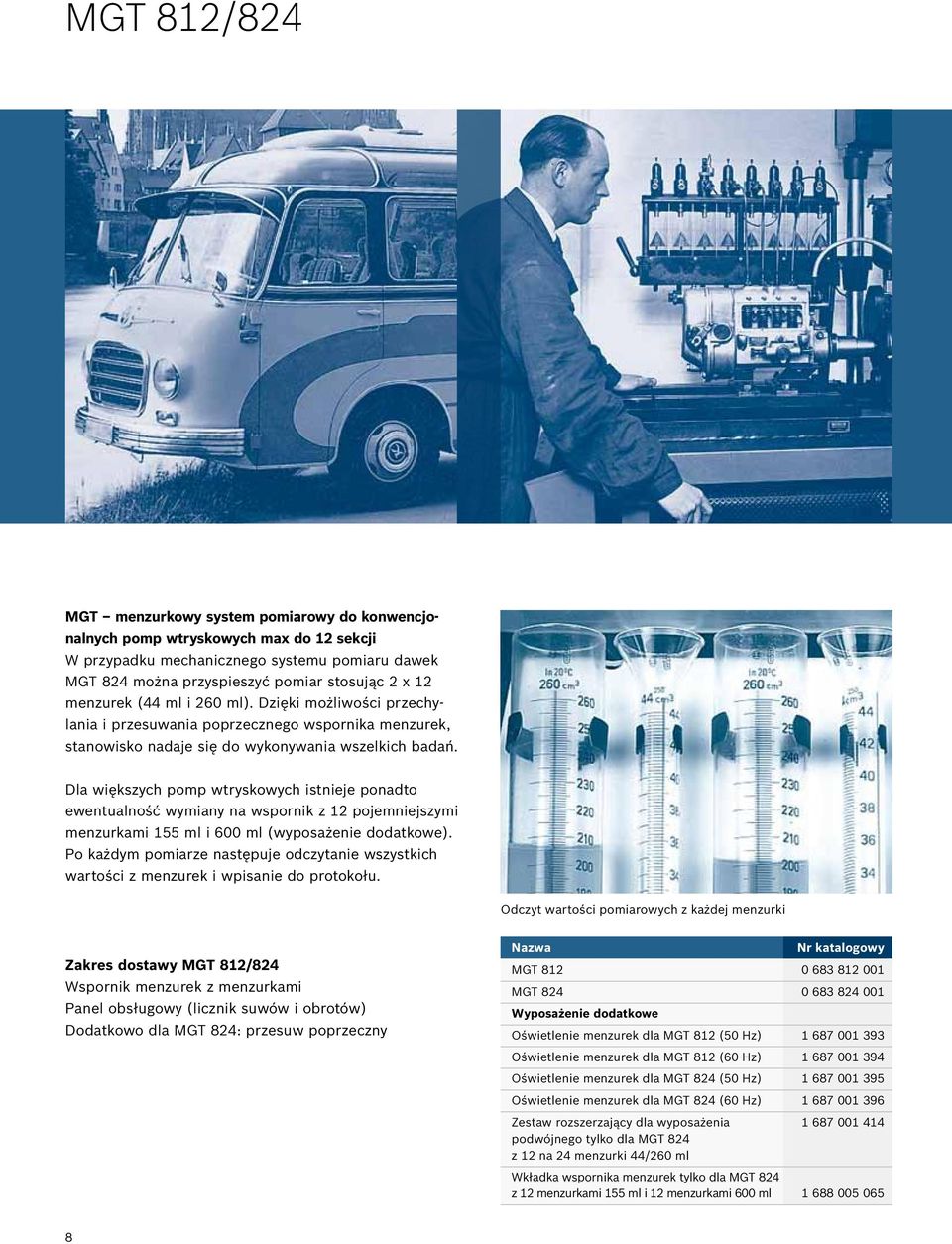 Dla większych pomp wtryskowych istnieje ponadto ewentualność wymiany na wspornik z 12 pojemniejszymi menzurkami 155 ml i 600 ml (wyposażenie dodatkowe).