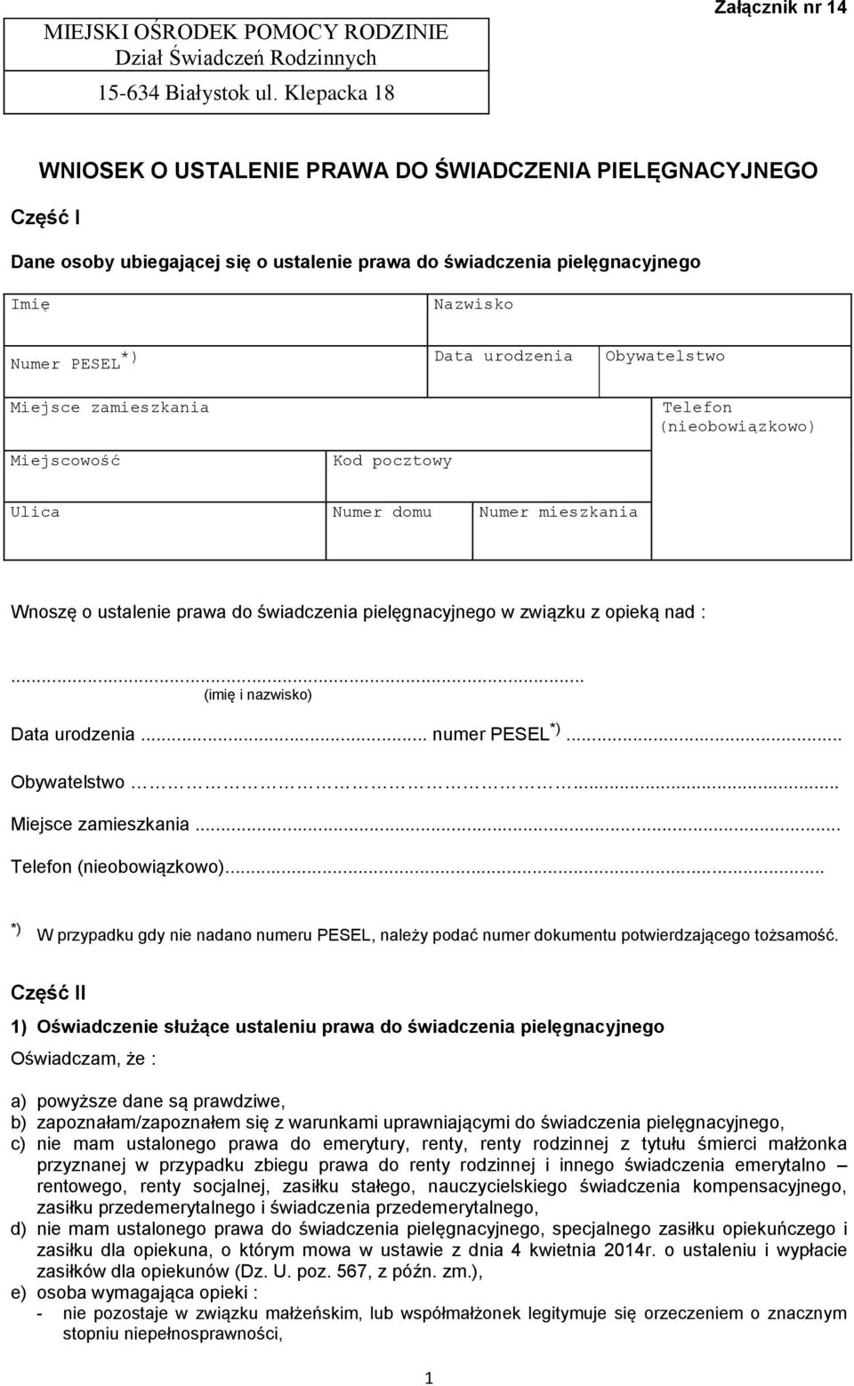 urodzenia Obywatelstwo Miejsce zamieszkania Telefon (nieobowiązkowo) Miejscowość Kod pocztowy Ulica Numer domu Numer mieszkania Wnoszę o ustalenie prawa do świadczenia pielęgnacyjnego w związku z