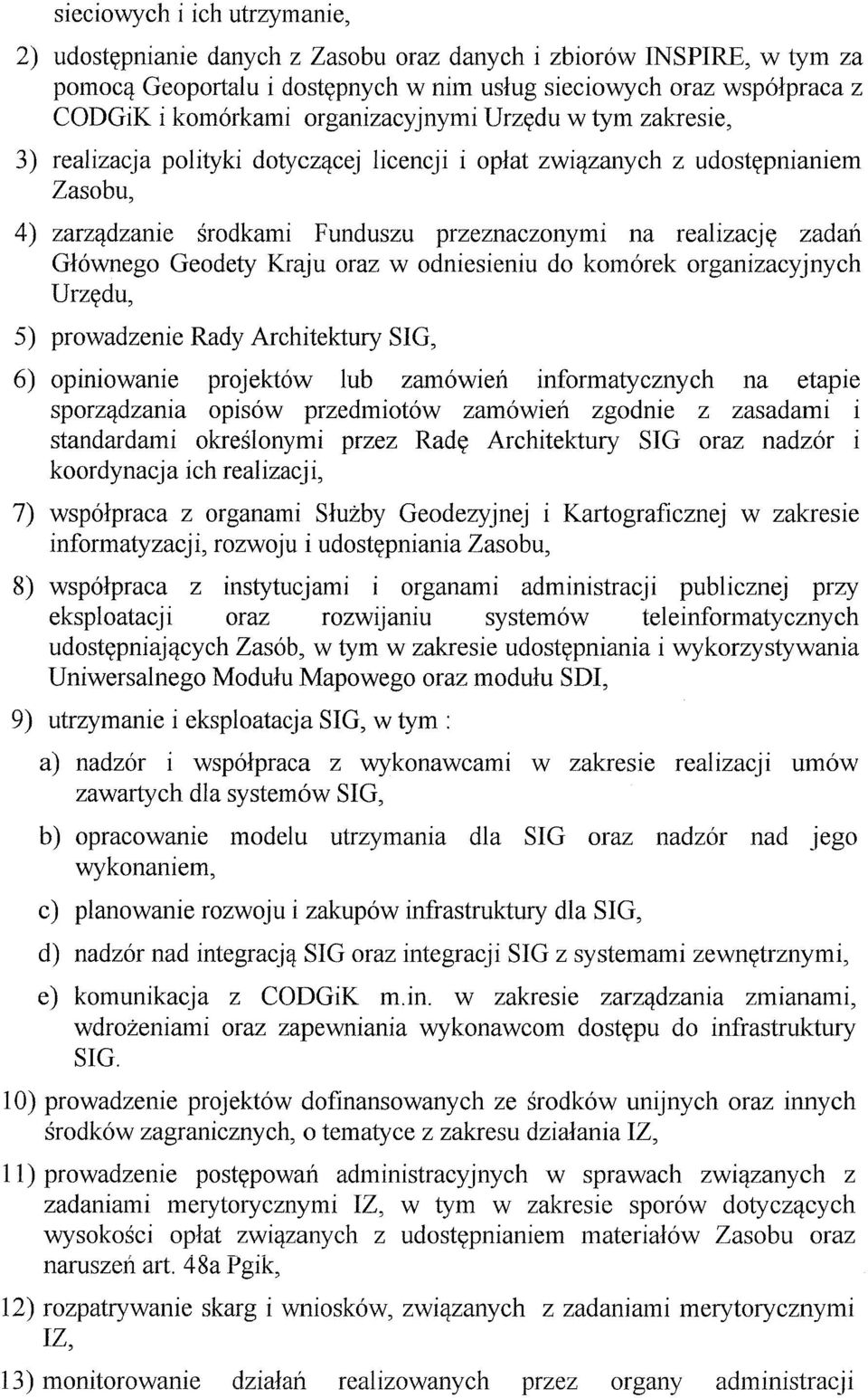 G16wnego Geodety Kraju oraz w odniesieniu do kom6rek organizacyjnych Urzttdu, 5) prowadzenie Rady Architektury SIG, 6) opmlowanie projekt6w lub zamowlen informatycznych na etapie sporzildzania opis6w