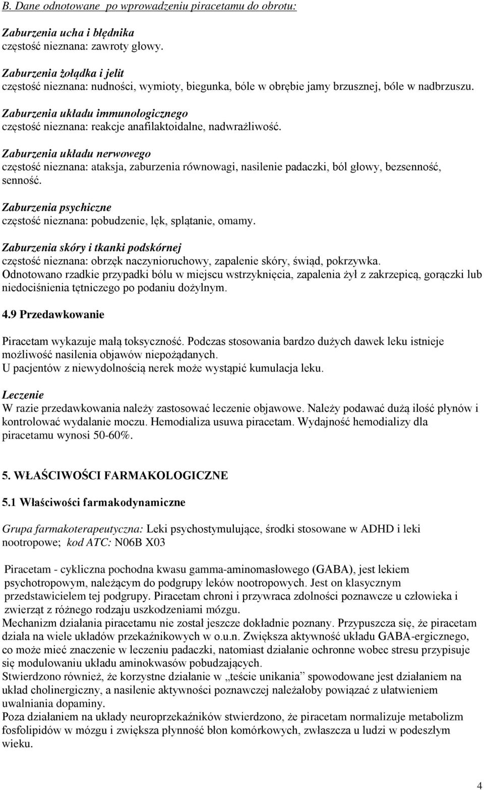 Zaburzenia układu immunologicznego częstość nieznana: reakcje anafilaktoidalne, nadwrażliwość.