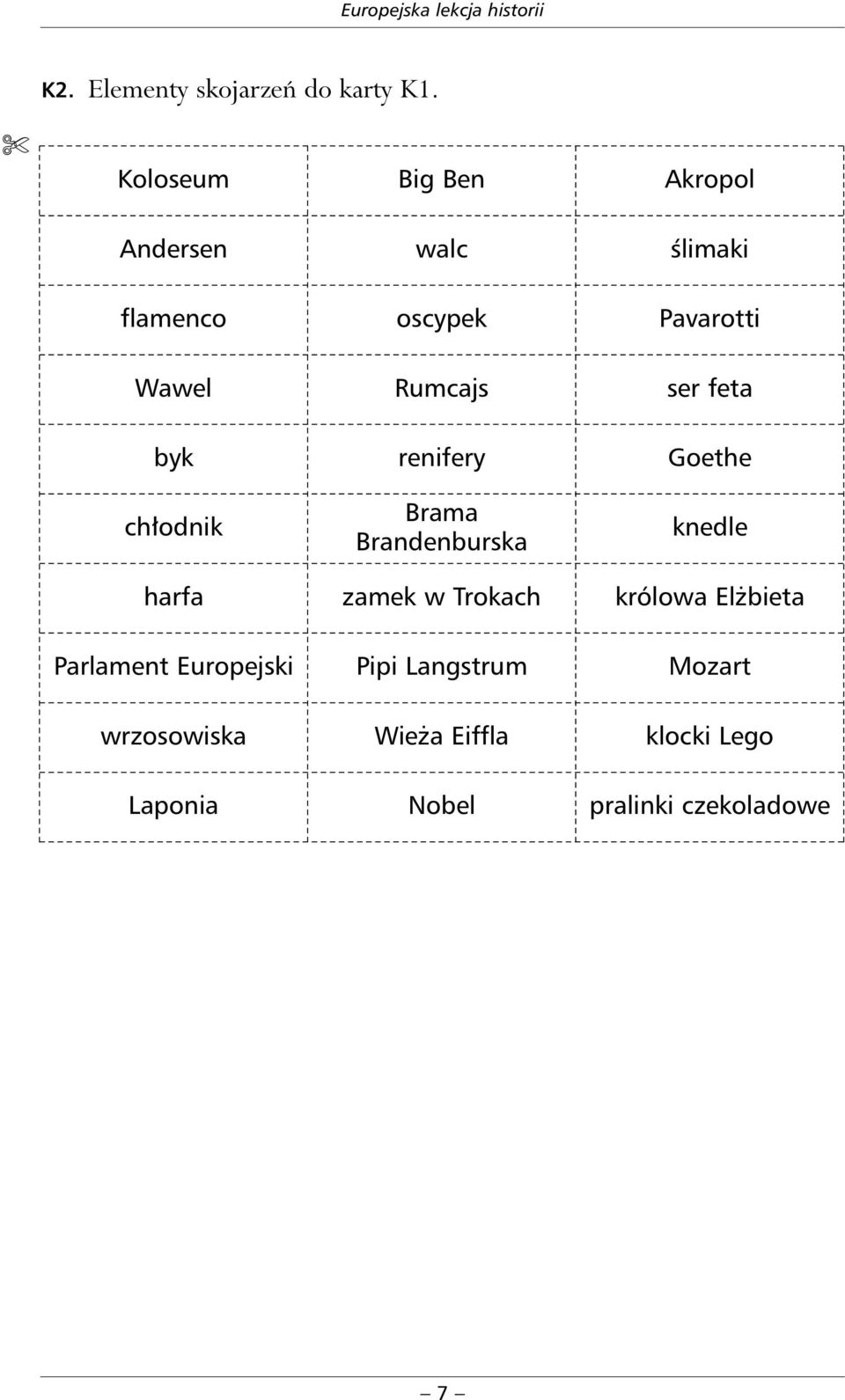 Rumcajsser feta byk renifery Goethe ch odnik Brama Brandenburska knedle harfa zamek w