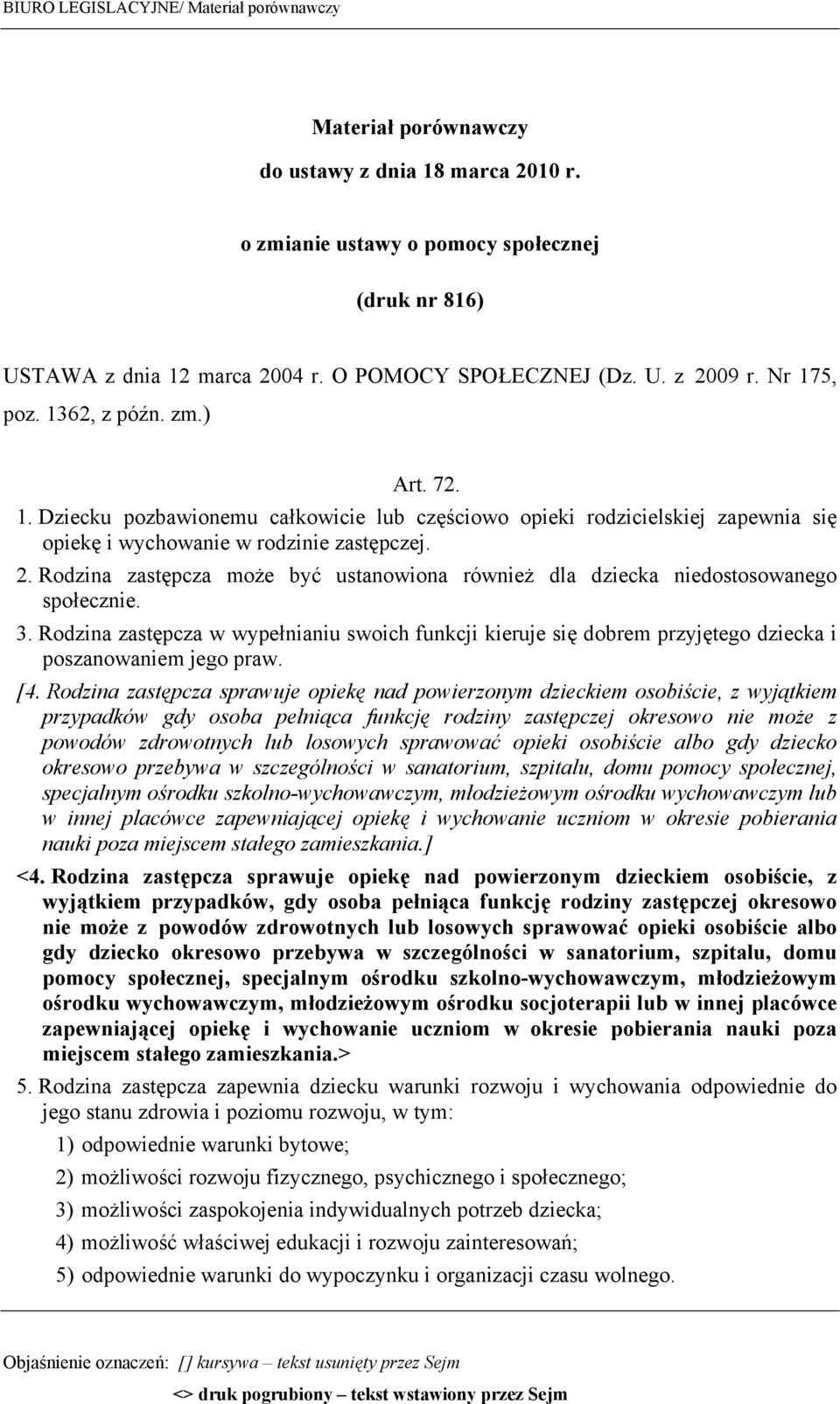 2. Rodzina zastępcza może być ustanowiona również dla dziecka niedostosowanego społecznie. 3.