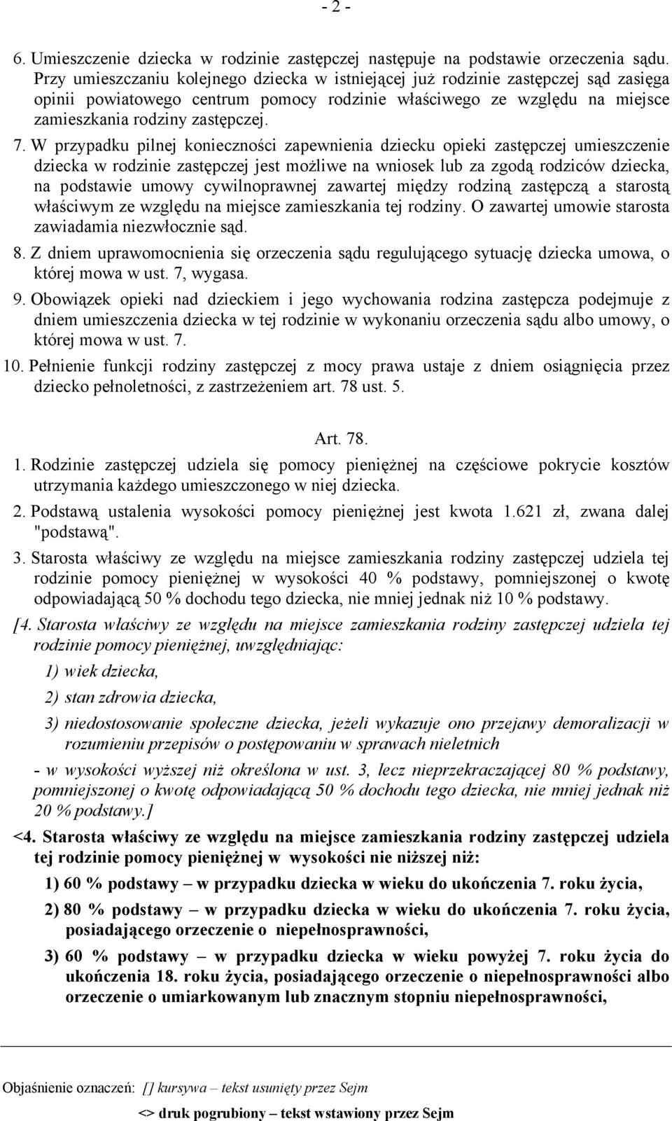 W przypadku pilnej konieczności zapewnienia dziecku opieki zastępczej umieszczenie dziecka w rodzinie zastępczej jest możliwe na wniosek lub za zgodą rodziców dziecka, na podstawie umowy