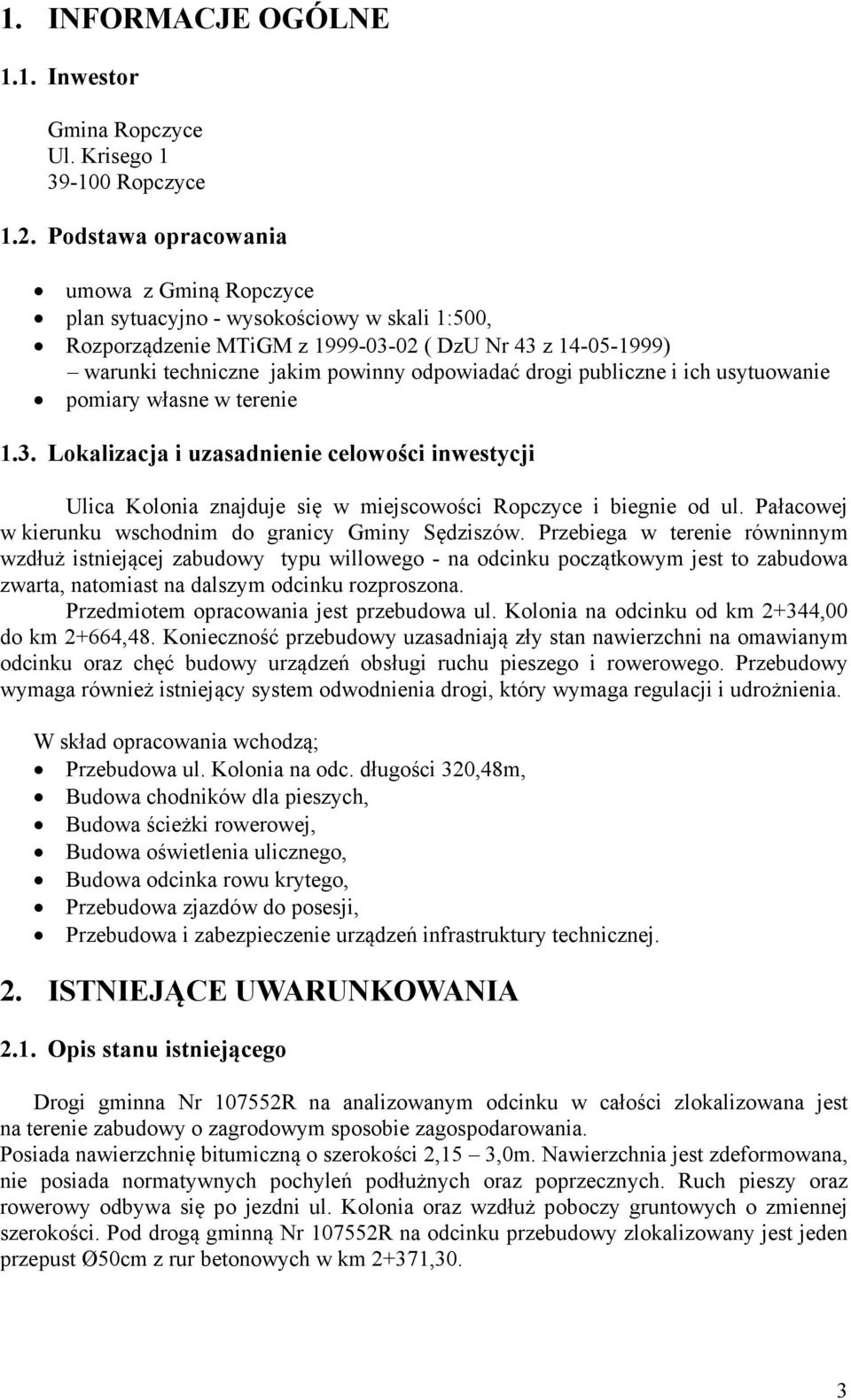 publiczne i ich usytuowanie pomiary własne w terenie 1.3. Lokalizacja i uzasadnienie celowości inwestycji Ulica Kolonia znajduje się w miejscowości Ropczyce i biegnie od ul.