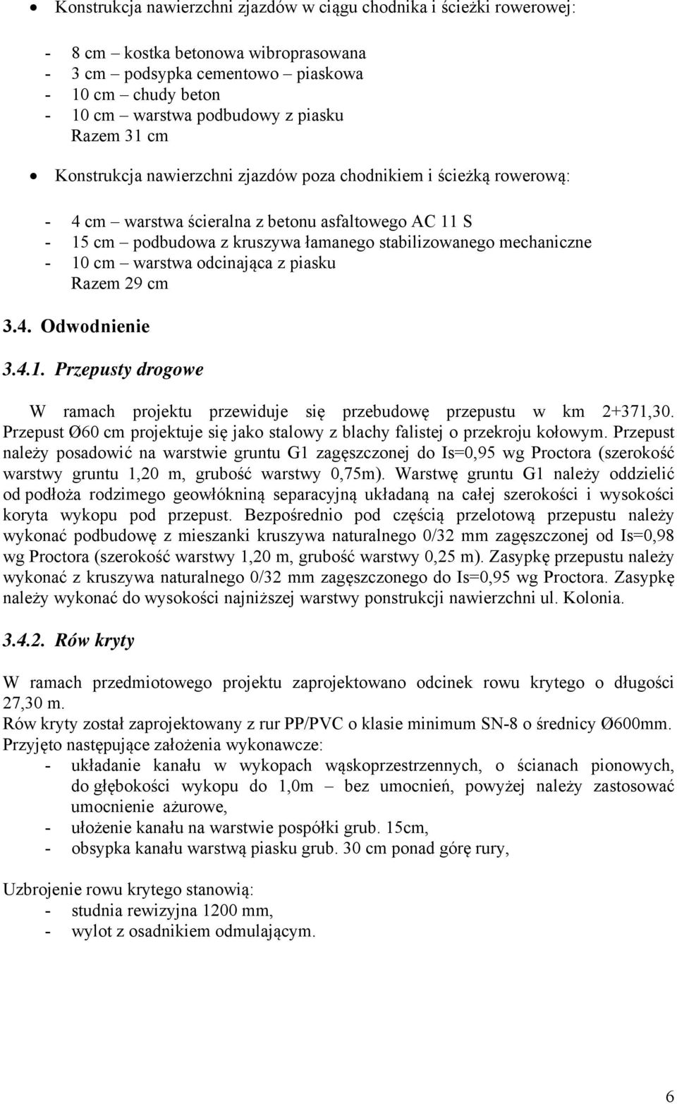 - 10 cm warstwa odcinająca z piasku Razem 29 cm 3.4. Odwodnienie 3.4.1. Przepusty drogowe W ramach projektu przewiduje się przebudowę przepustu w km 2+371,30.
