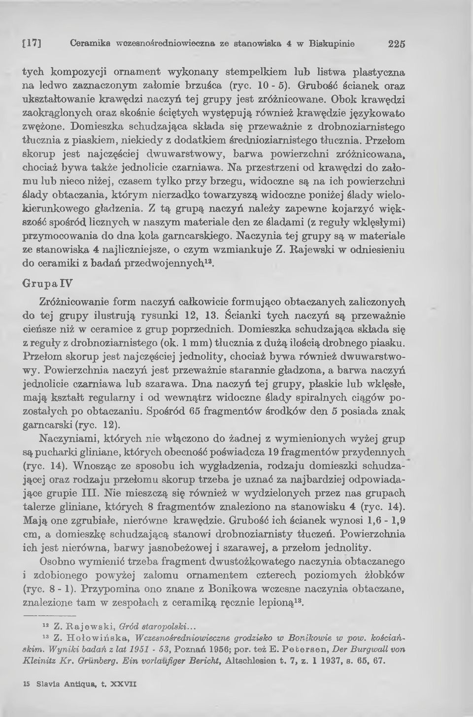 Domieszka schudzająca składa się przeważnie z drobnoziarnistego tłucznia z piaskiem, niekiedy z dodatkiem średnioziarnistego tłucznia.