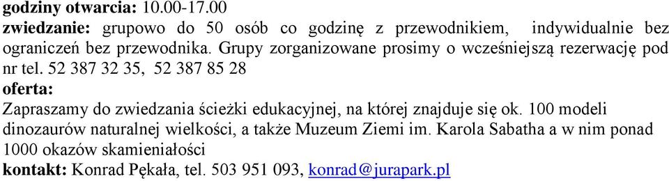 Grupy zorganizowane prosimy o wcześniejszą rezerwację pod nr tel.