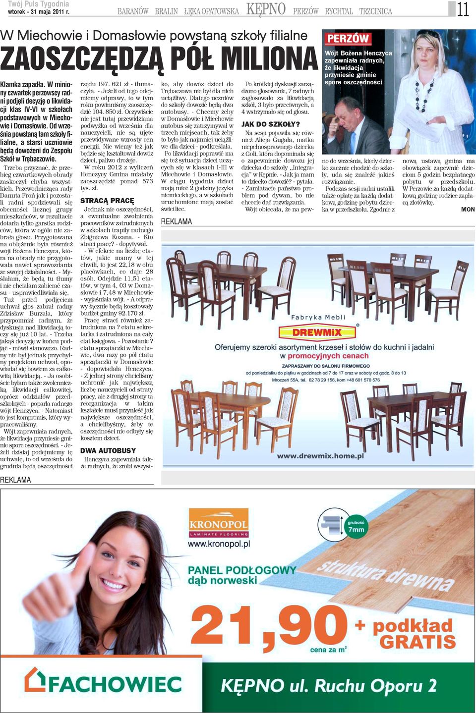 Od wrzeœnia powstan¹ tam szko³y filialne, a starsi uczniowie bêd¹ dowo eni do Zespo³u Szkó³ w Trêbaczowie. Trzeba przyznaæ, e przeieg czwartkowych obrady askoczy³ chyba wszystich.