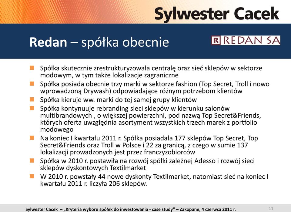 marki do tej samej grupy klientów Spółka kontynuuje rebranding sieci sklepów w kierunku salonów multibrandowych, o większej powierzchni, pod nazwą Top Secret&Friends, których oferta uwzględnia