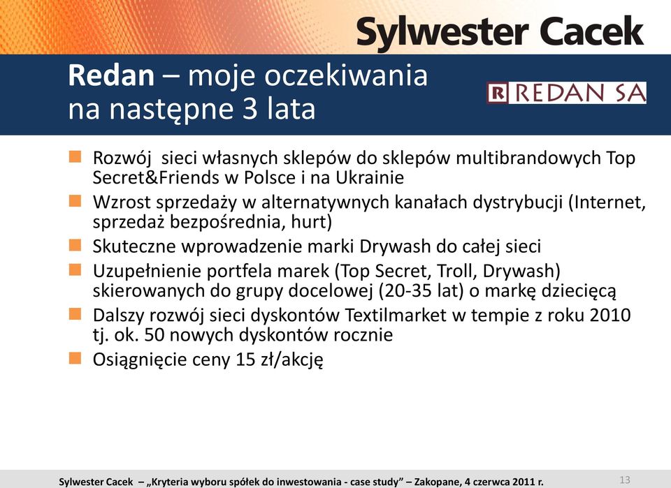 Drywash do całej sieci Uzupełnienie portfela marek (Top Secret, Troll, Drywash) skierowanych do grupy docelowej (20-35 lat) o markę
