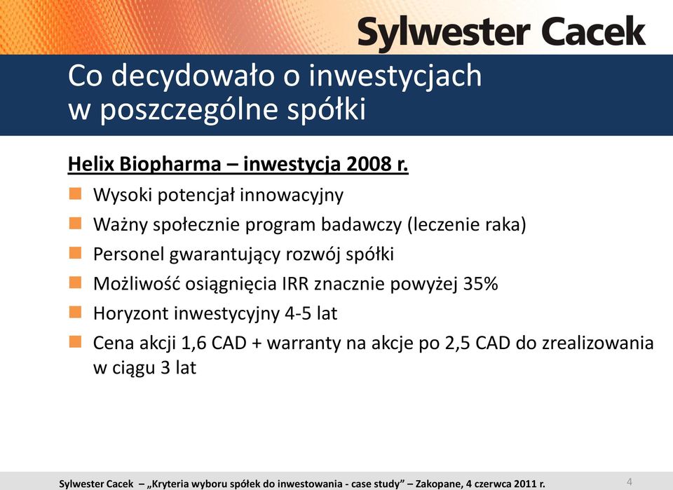 gwarantujący rozwój spółki Możliwośd osiągnięcia IRR znacznie powyżej 35% Horyzont