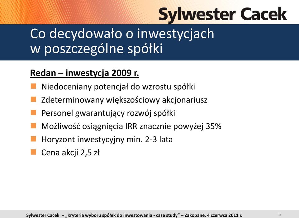 akcjonariusz Personel gwarantujący rozwój spółki Możliwośd osiągnięcia IRR