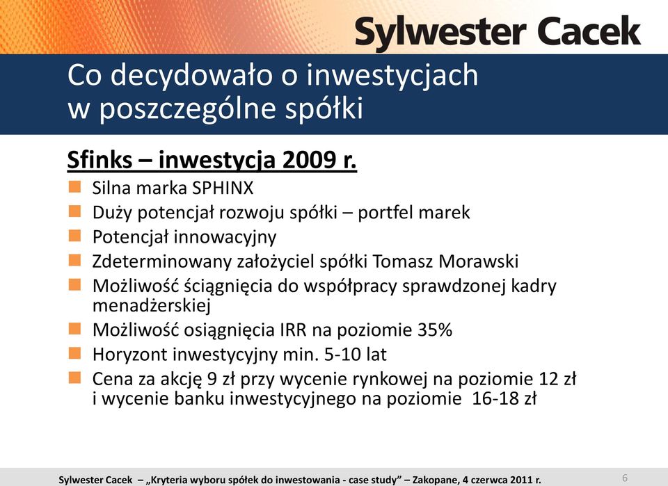 Tomasz Morawski Możliwośd ściągnięcia do współpracy sprawdzonej kadry menadżerskiej Możliwośd osiągnięcia IRR na