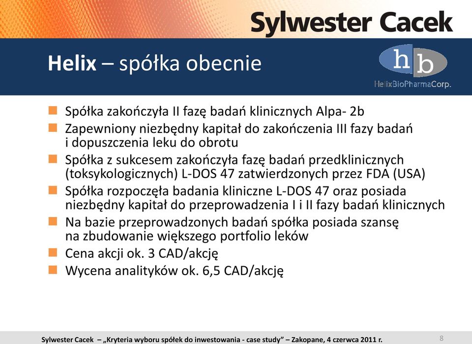 (USA) Spółka rozpoczęła badania kliniczne L-DOS 47 oraz posiada niezbędny kapitał do przeprowadzenia I i II fazy badao klinicznych Na bazie