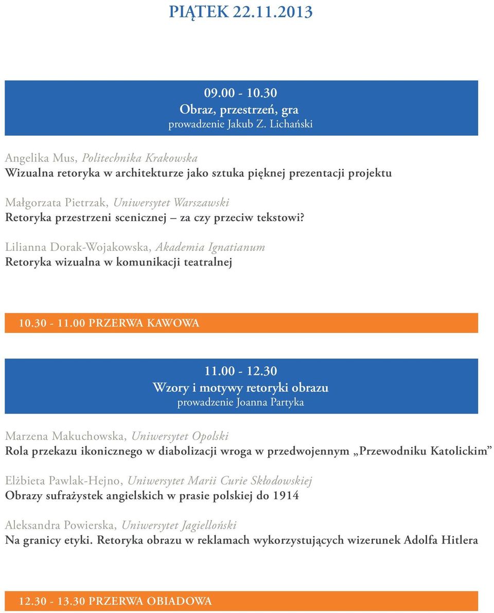 za czy przeciw tekstowi? Lilianna Dorak-Wojakowska, Akademia Ignatianum Retoryka wizualna w komunikacji teatralnej 10.30-11.00 PRZERWA KAWOWA 11.00-12.