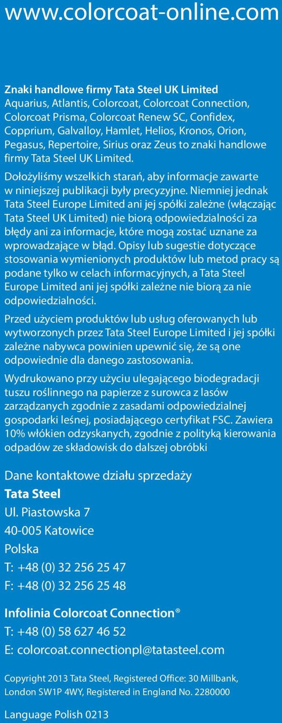 Pegasus, Repertoire, Sirius oraz Zeus to znaki handlowe firmy Tata Steel UK Limited. Dołożyliśmy wszelkich starań, aby informacje zawarte w niniejszej publikacji były precyzyjne.